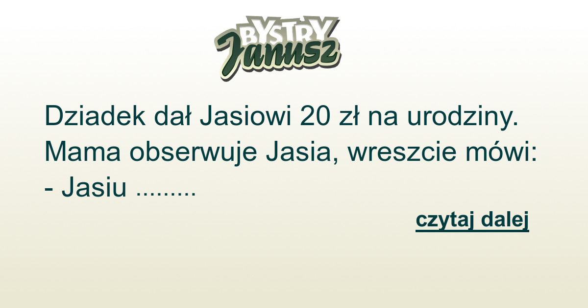 Kawał Dnia Dziadek Dał Jasiowi 20 Zł A Jasiu Na To Czupl Najlepsze Kawały W Sieci 0764